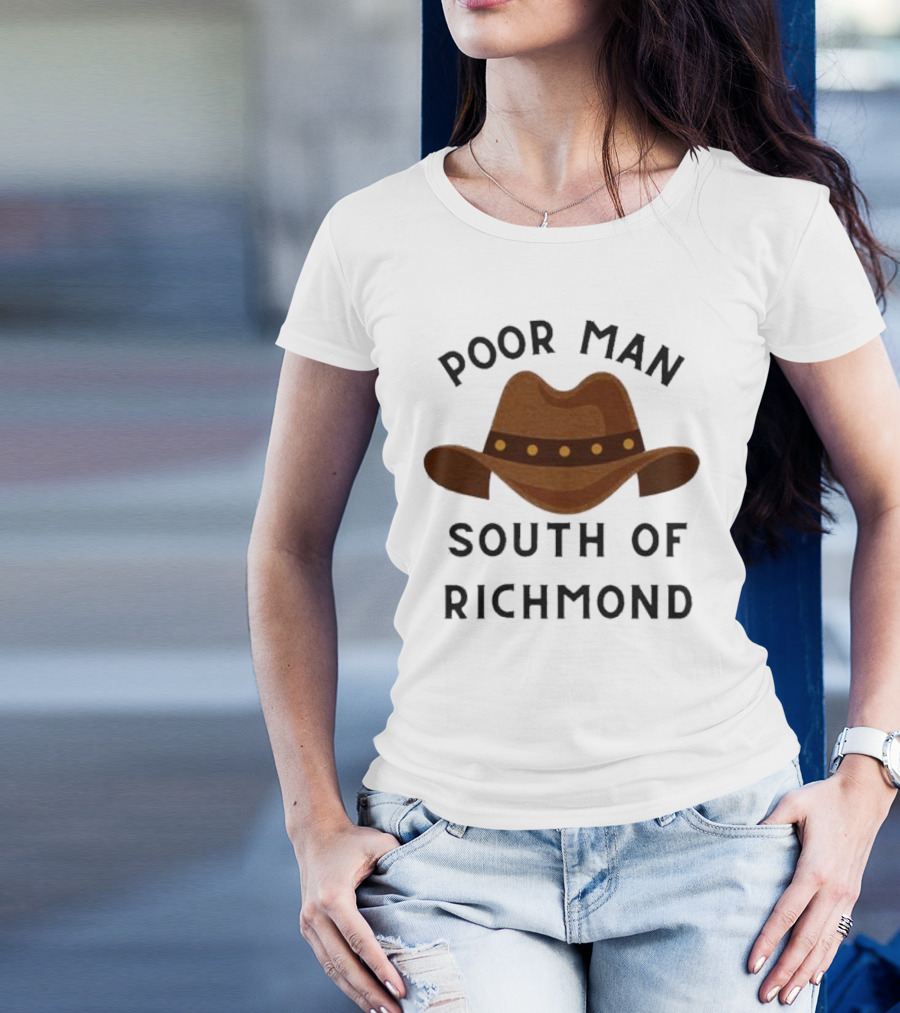Poor Man South Of Richmond Cowboy Hat T-Shirt