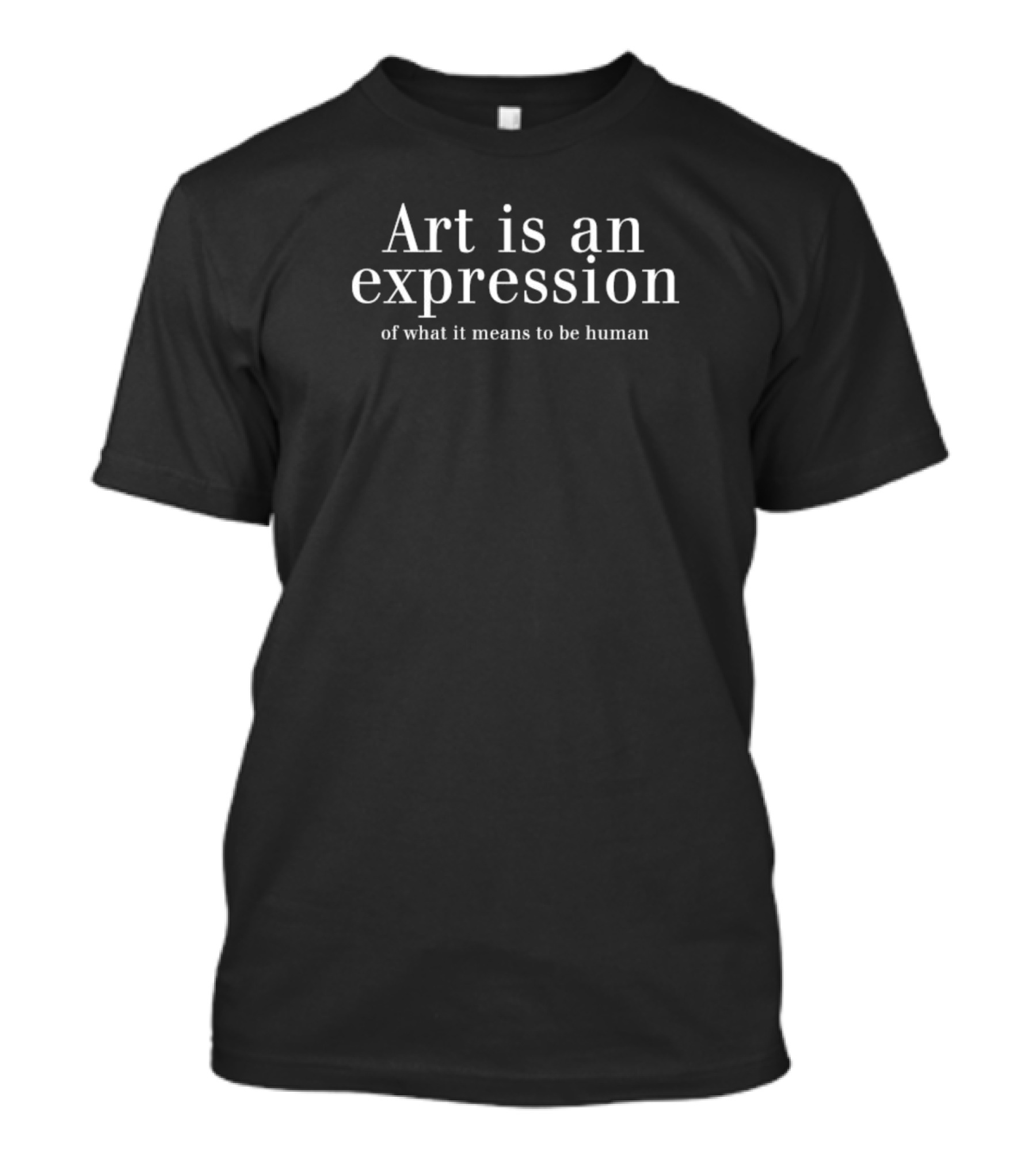 Art Is An Expression Of What It Means To Be Human T-Shirt