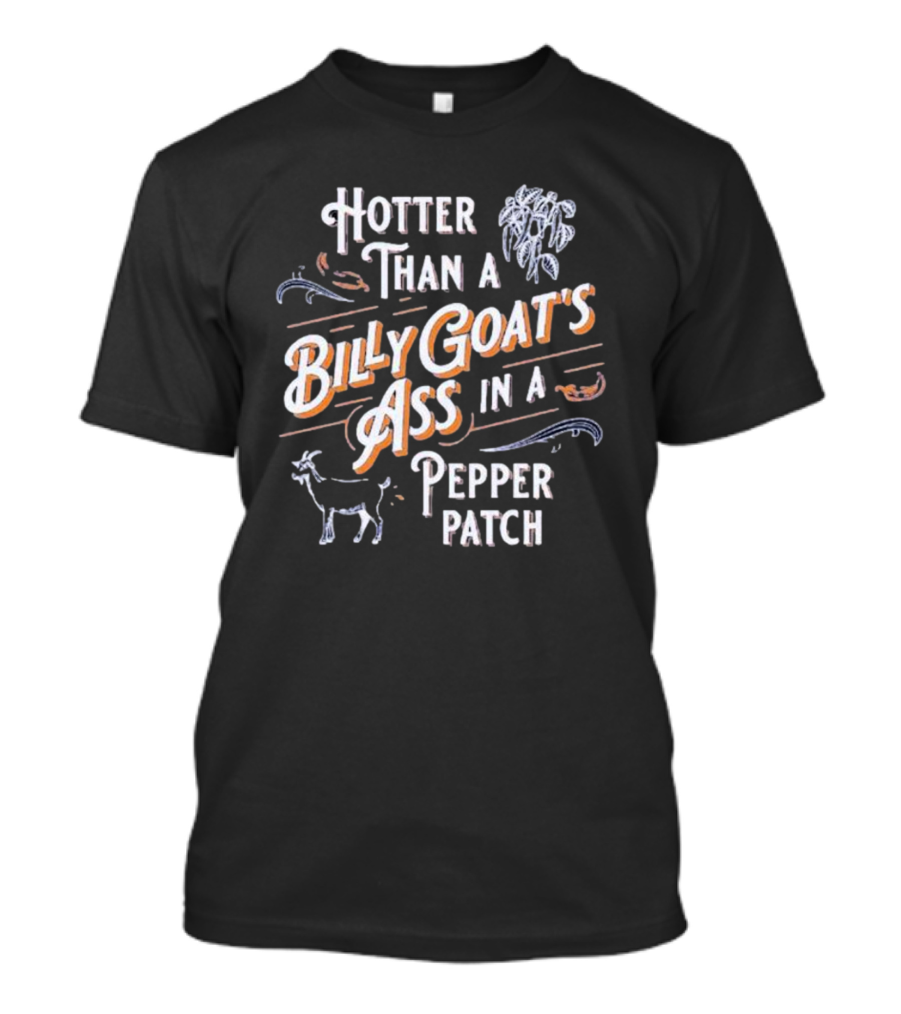 Hotter Than A Billy Goat's Ass In A Pepper Patch With Spicy Peppers And Goat T-Shirt