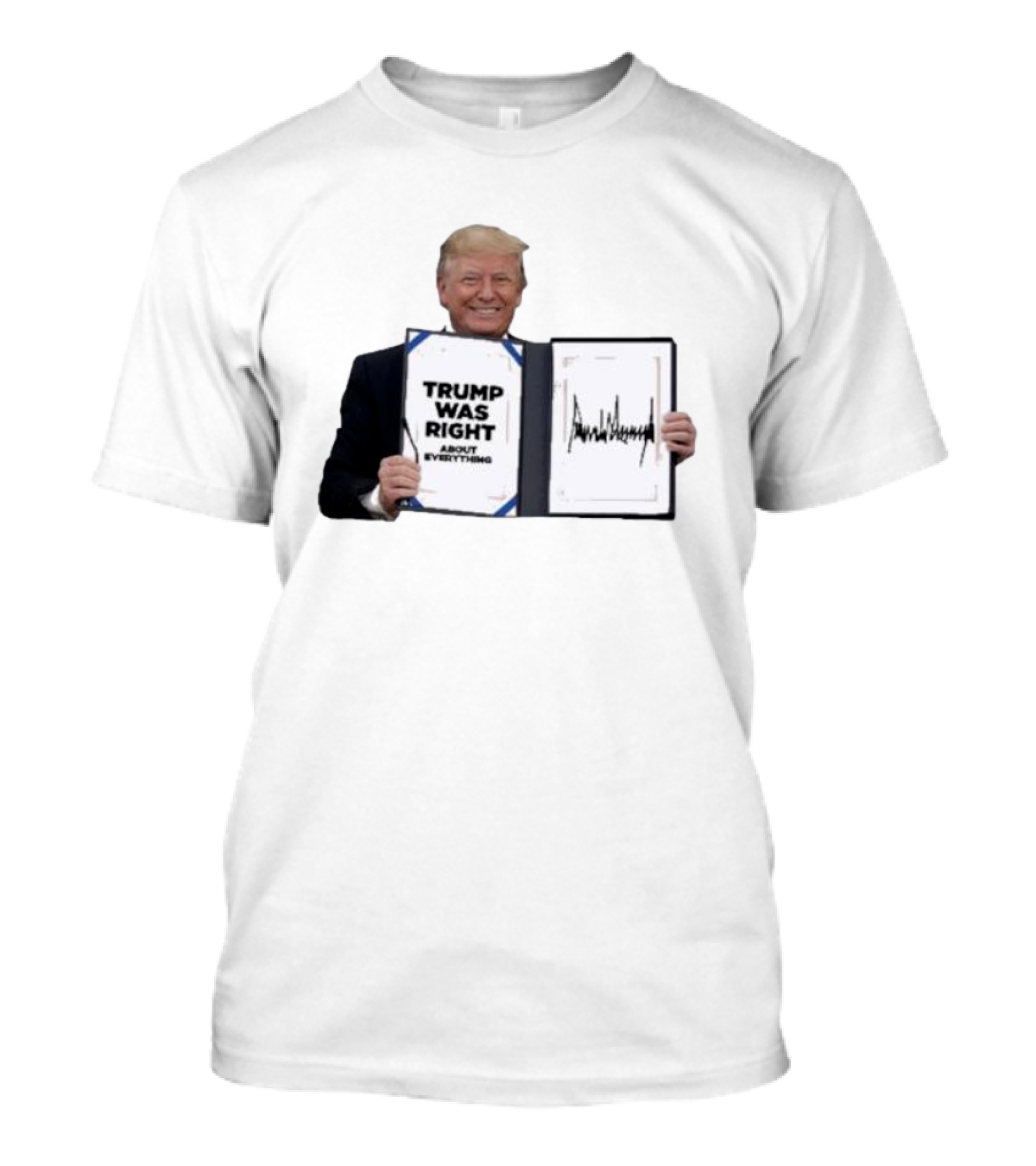 Trump Was Right About Everything Meme With Signature T-Shirt