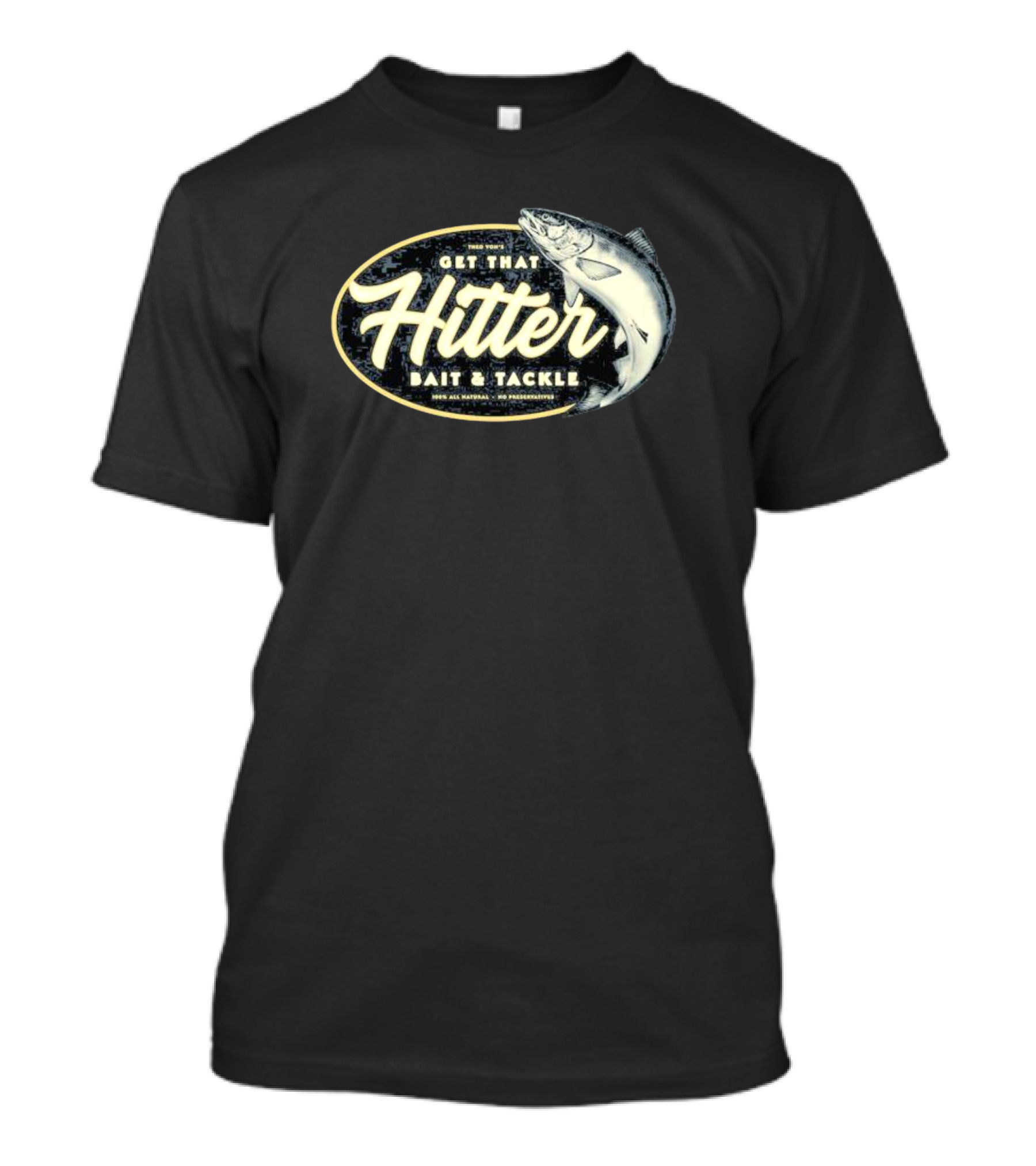 Get That Hitter Bait And Tackle 100% All Natural No Preservatives T-Shirt