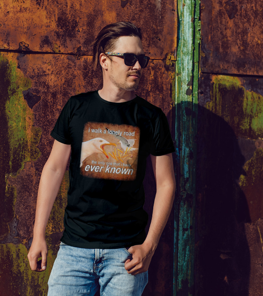 The Only Road I Walk With Seagulls And Fries Ever Known T-Shirt