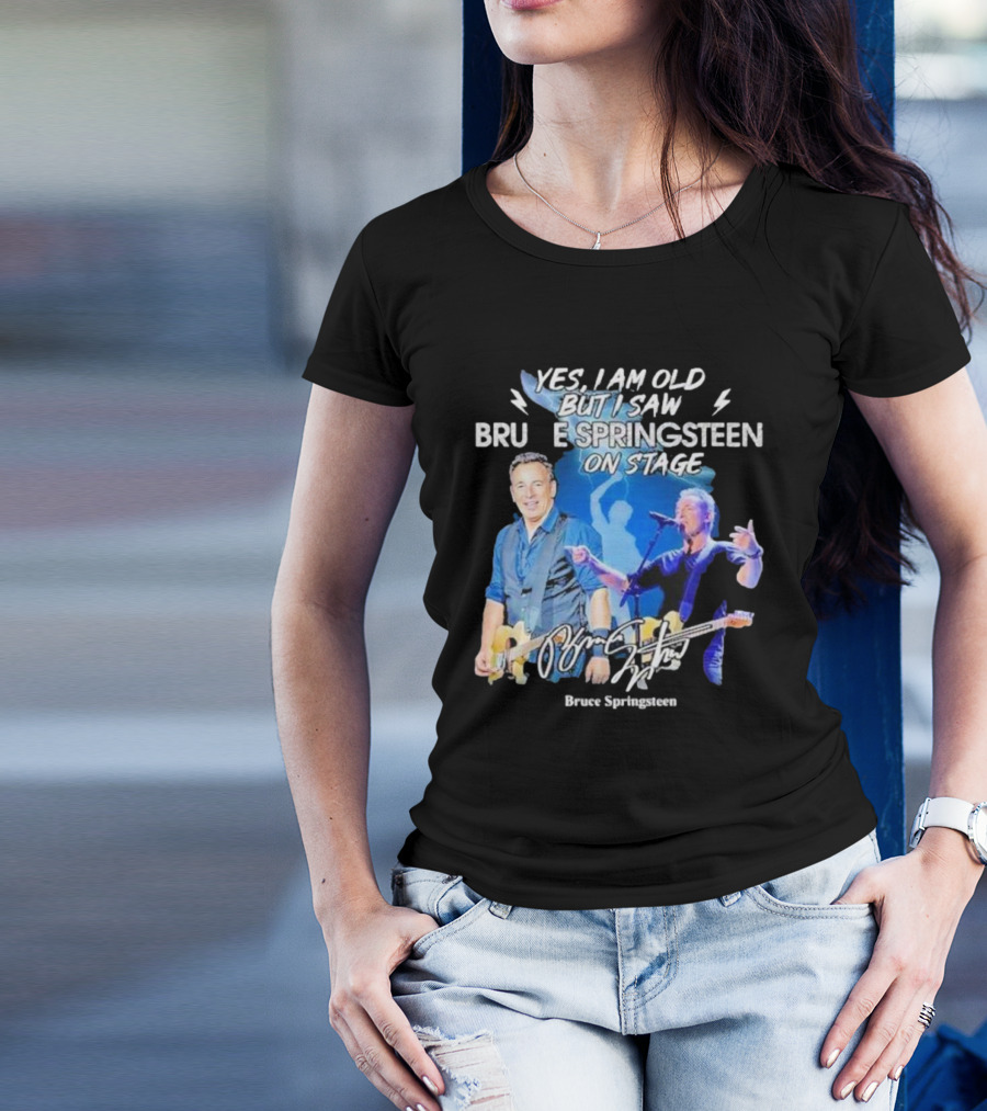 Yes I Am Old But I Saw Bruce Springsteen On Stage Bruce Springsteen T-Shirt