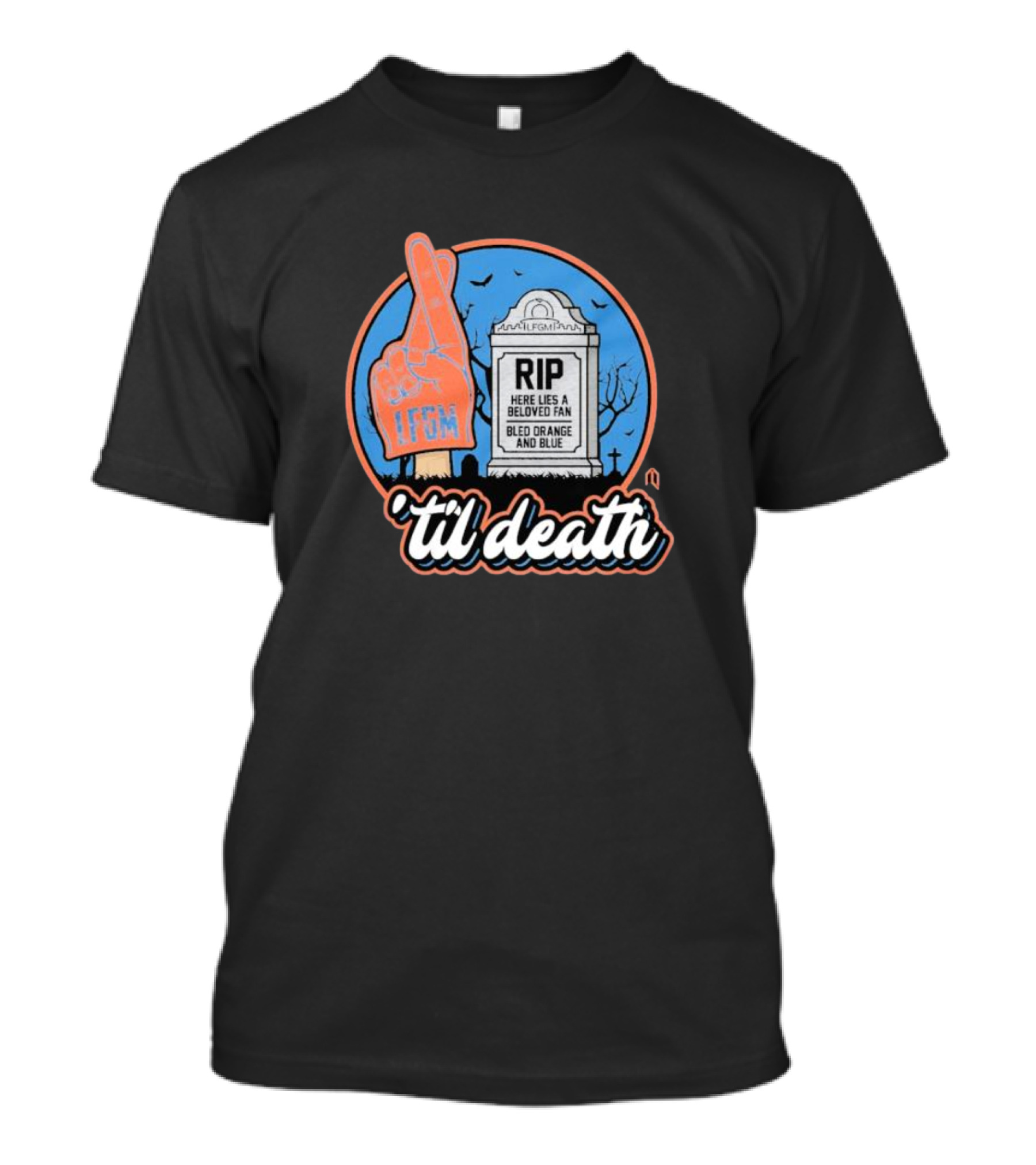 'til Death LFGM RIP Here Lies A Beloved Fan Bled Orange And Blue Tombstone Foam Finger T-Shirt
