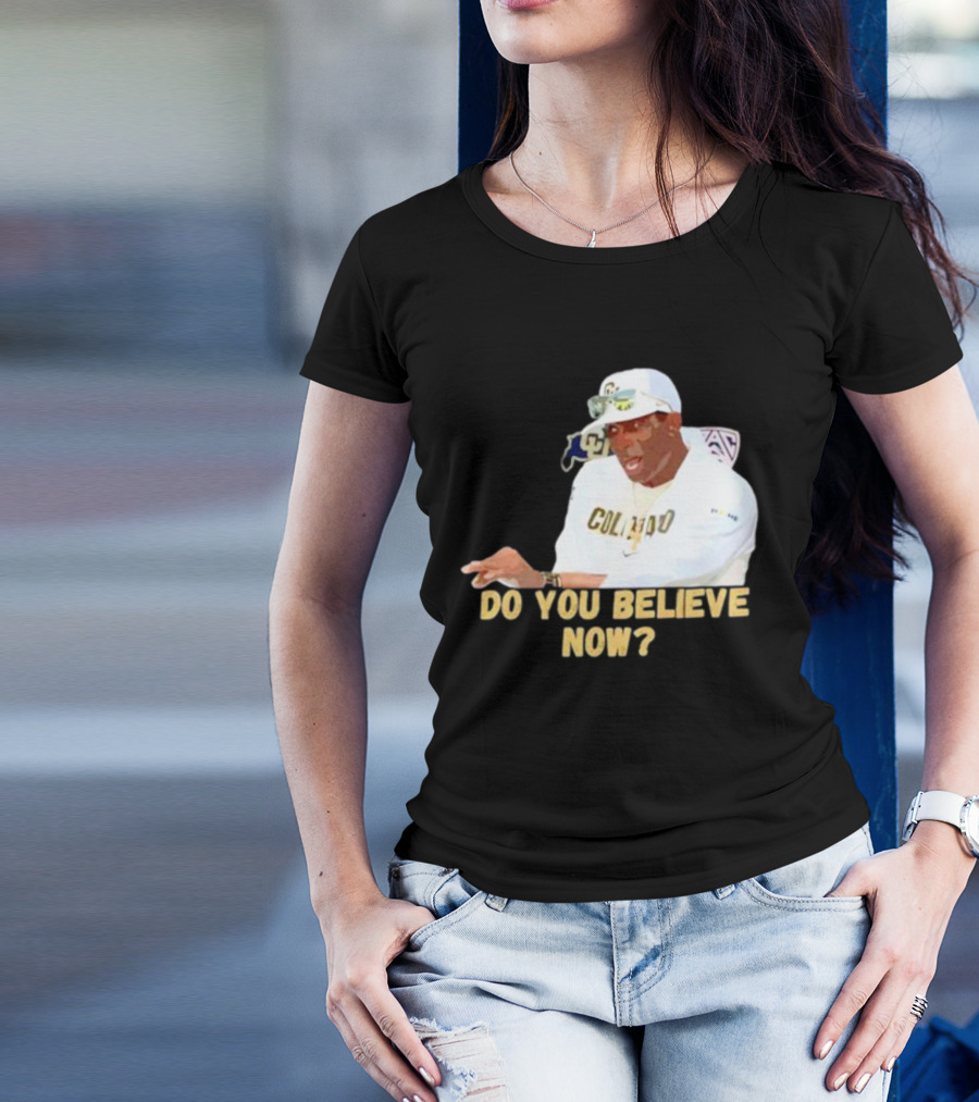 Deion Sanders Colorado Buffaloes Do You Believe Now T-Shirt