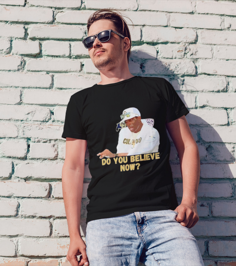 Deion Sanders Colorado Buffaloes Do You Believe Now T-Shirt