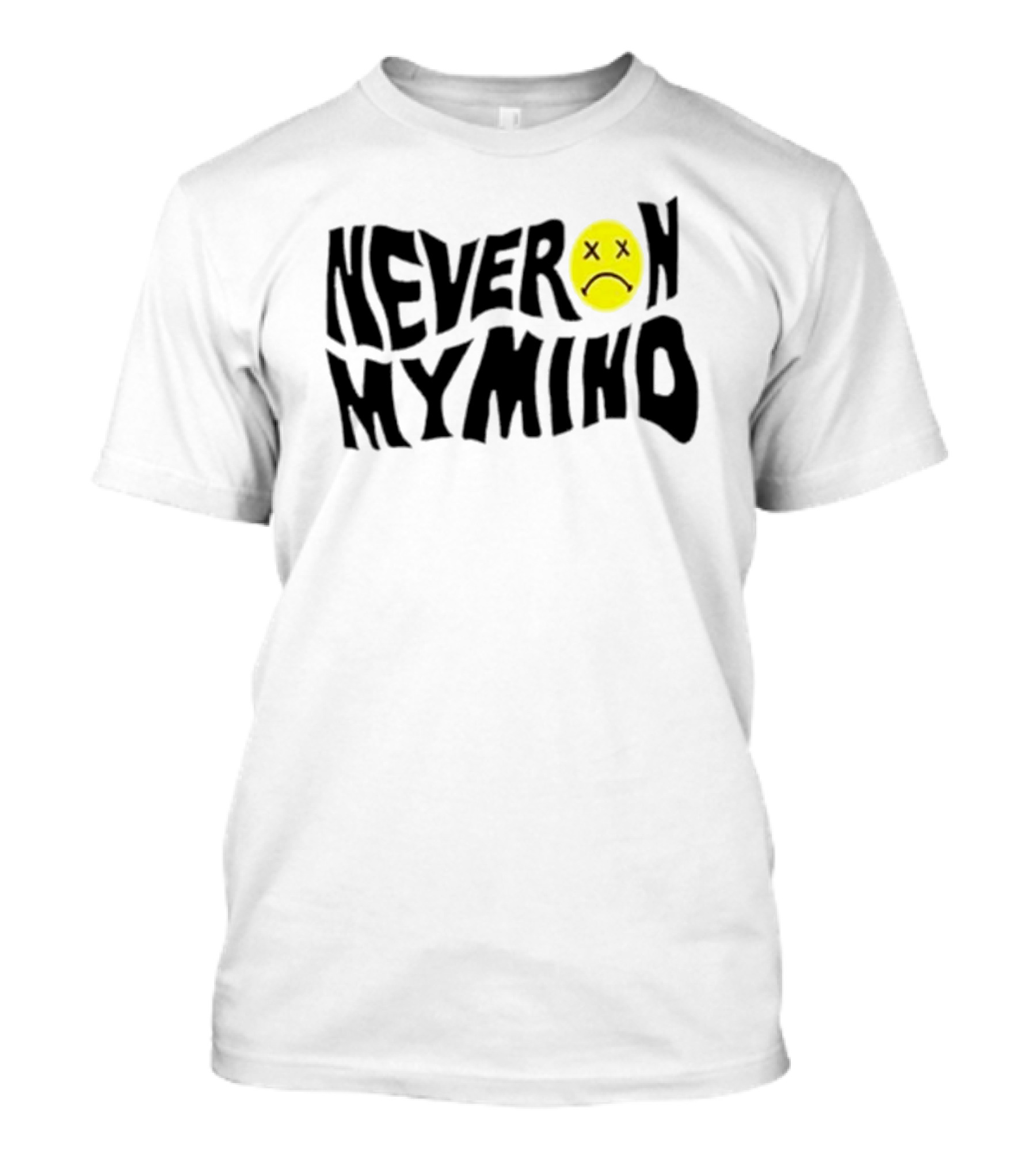 Never On My Mind Wavy Text Smiley Face With Crossed Out Eyes T-Shirt