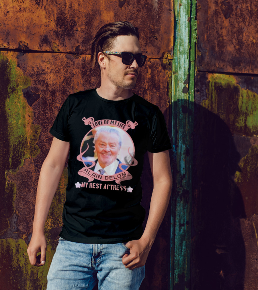 Love Of My Life Alain Delon My Best Actress T-Shirt