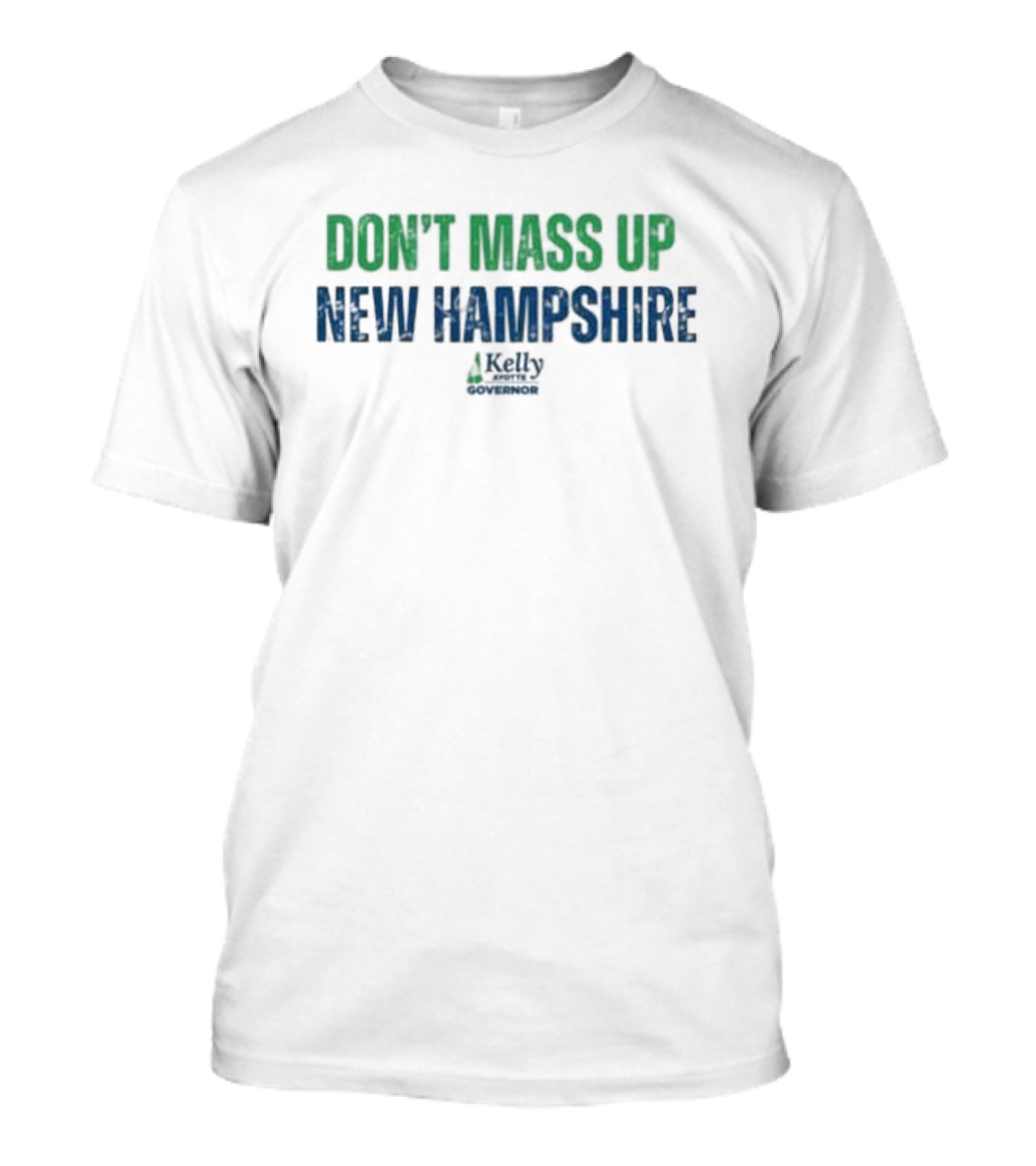 DON’T MASS UP NEW HAMPSHIRE KELLY FOR SENATE T-Shirt