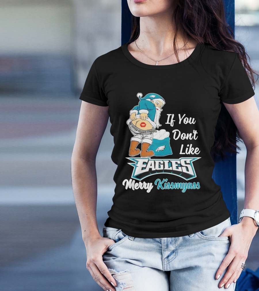 If You Don't Like Eagles Merry Kissmyass Santa T-Shirt