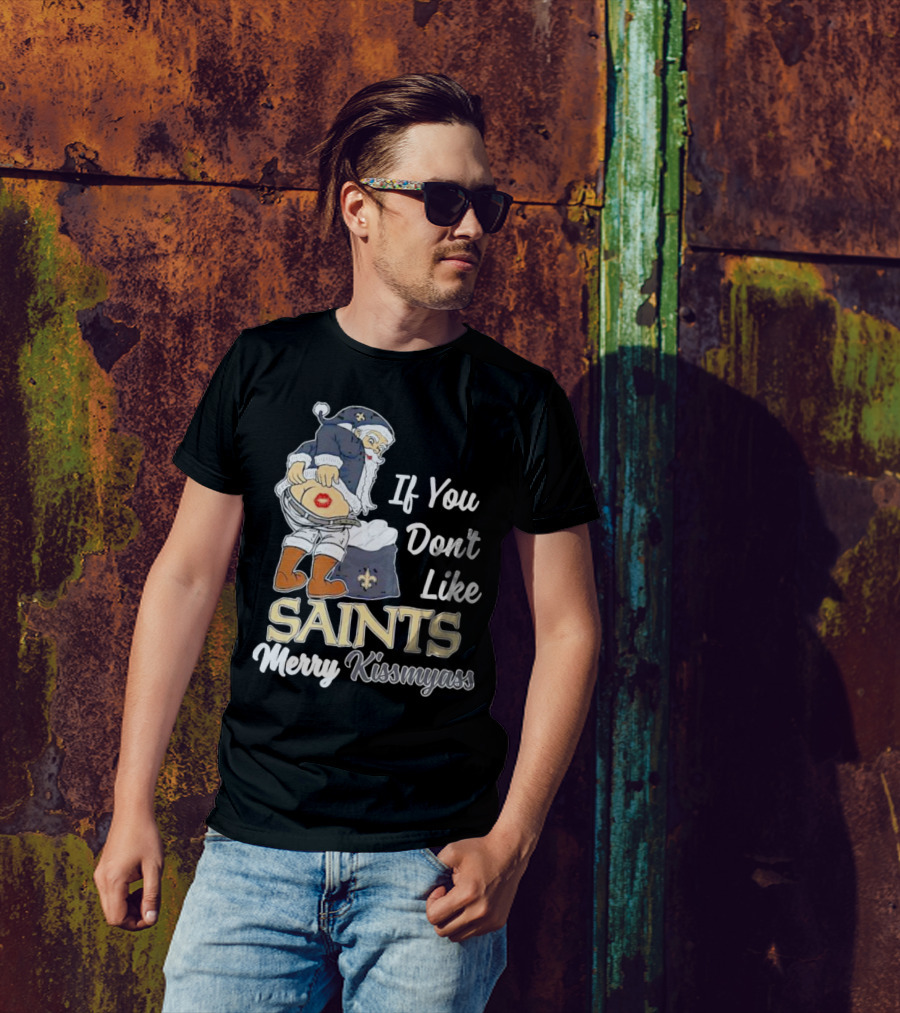 If You Don't Like Saints Merry Kissmyass Santa T-Shirt