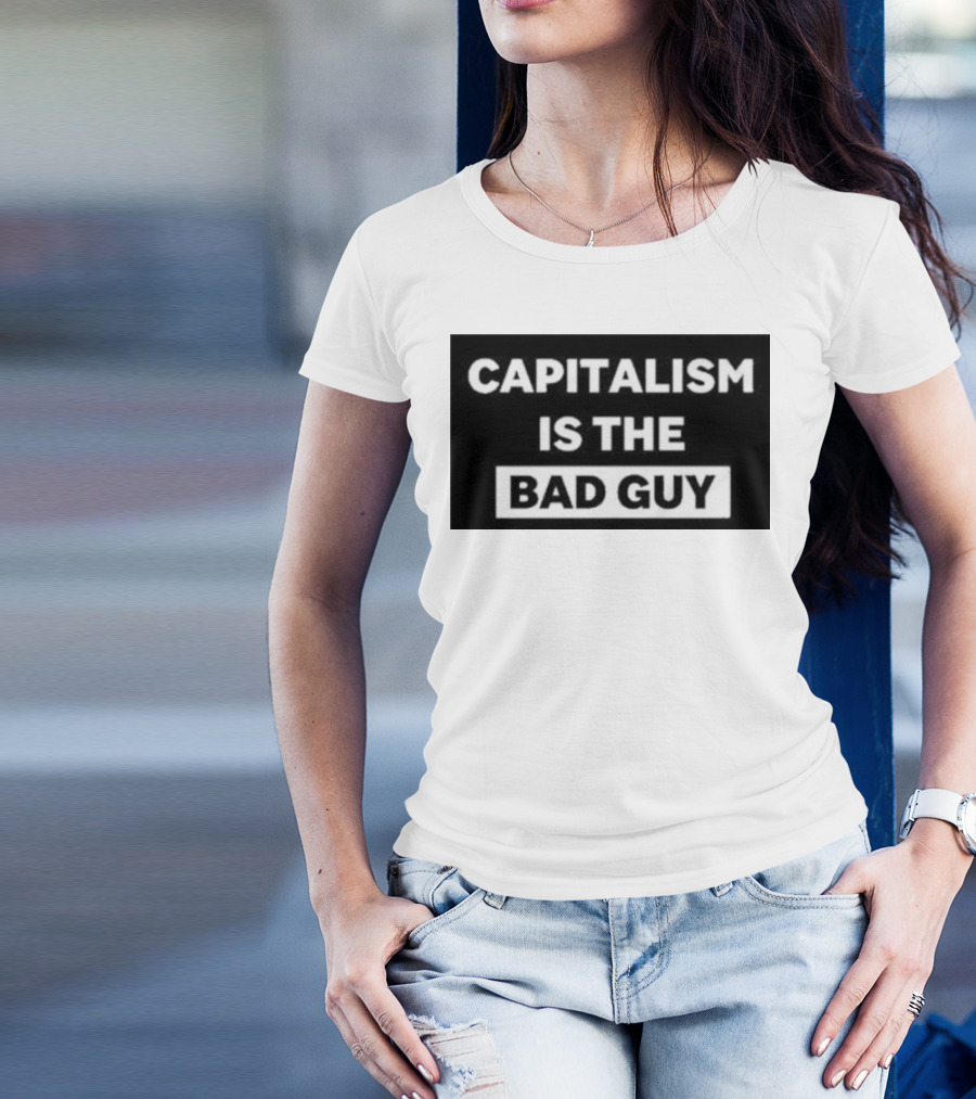 Dropout Store Capitalism Is The Bad Guy Capitalism Is The Bad Guy T-Shirt