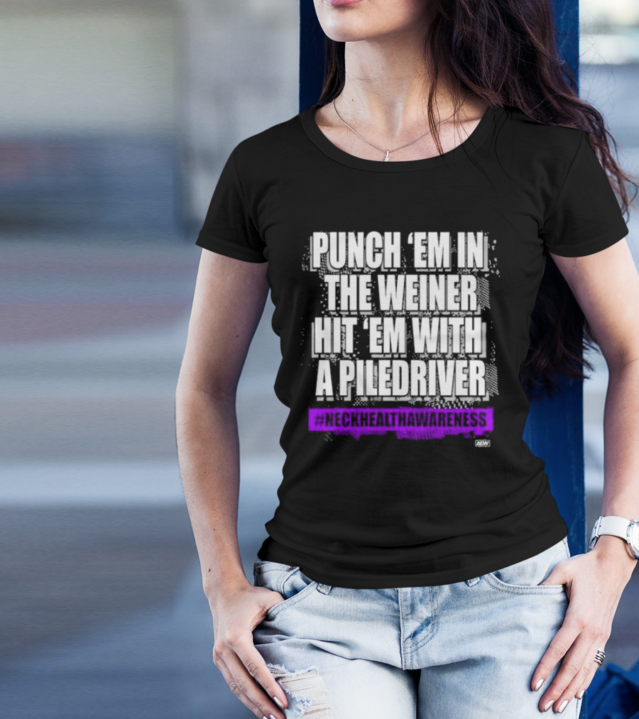 PUNCH 'EM IN THE WEINER HIT 'EM WITH A PILEDRIVER AEW NECK HEALTH AWARENESS T-Shirt