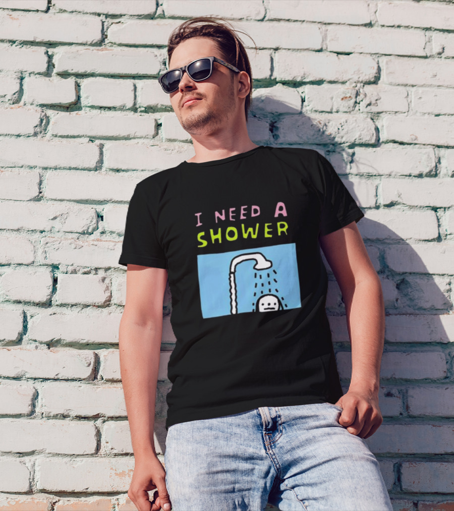 I Need A Shower But This T-Shirt Is Clean I Swear To God Shower Scene T-Shirt
