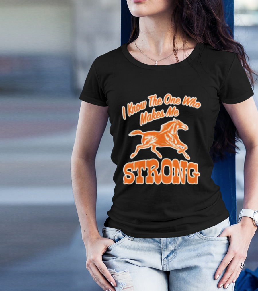 I Know The One Who Makes Me Strong Horse T-Shirt