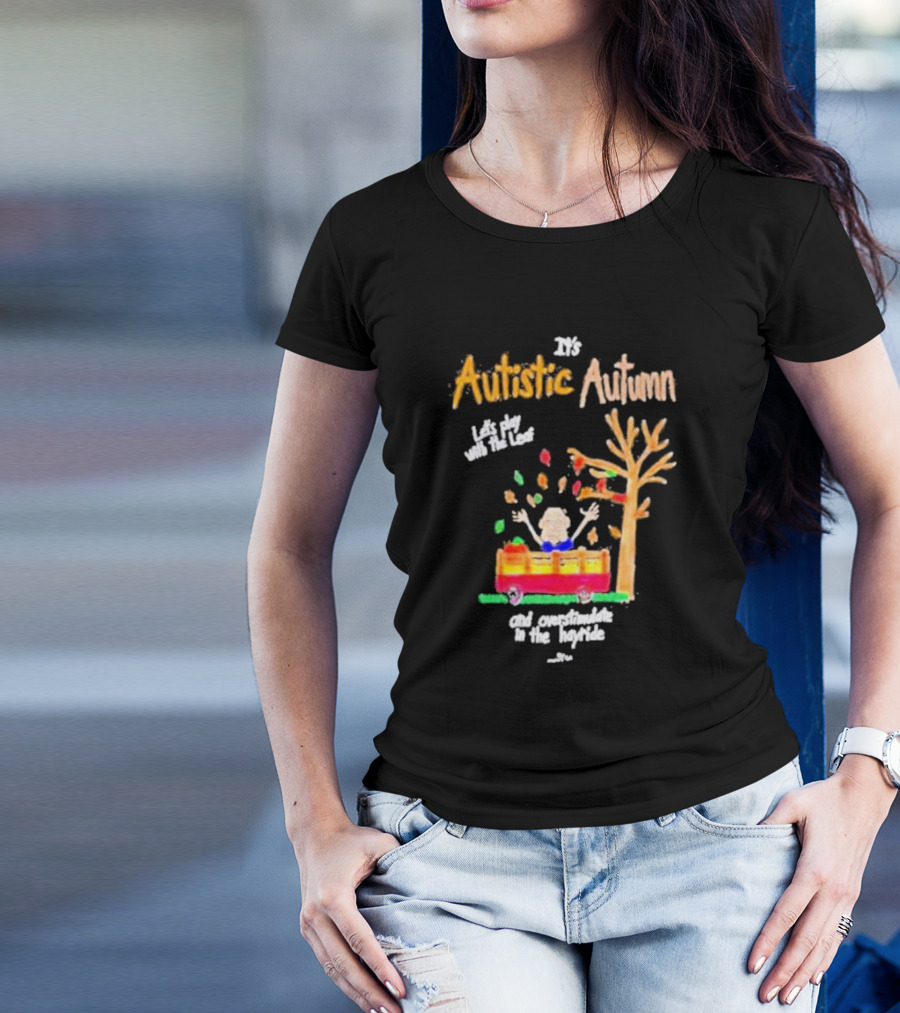 It's Autistic Autumn Let's Play With The Leaf And Overstimulate In The Hayride T-Shirt