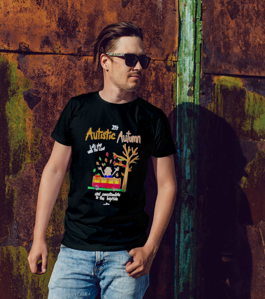 It's Autistic Autumn Let's Play With The Leaf And Overstimulate In The Hayride T-Shirt
