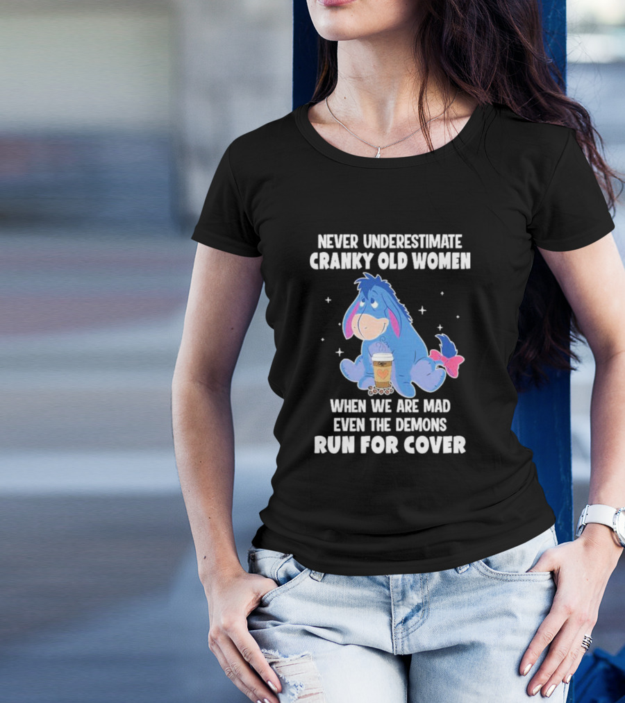 Eeyore Never Underestimate Cranky Old Women When We Are Mad Even The Demons Run For Cover T-Shirt