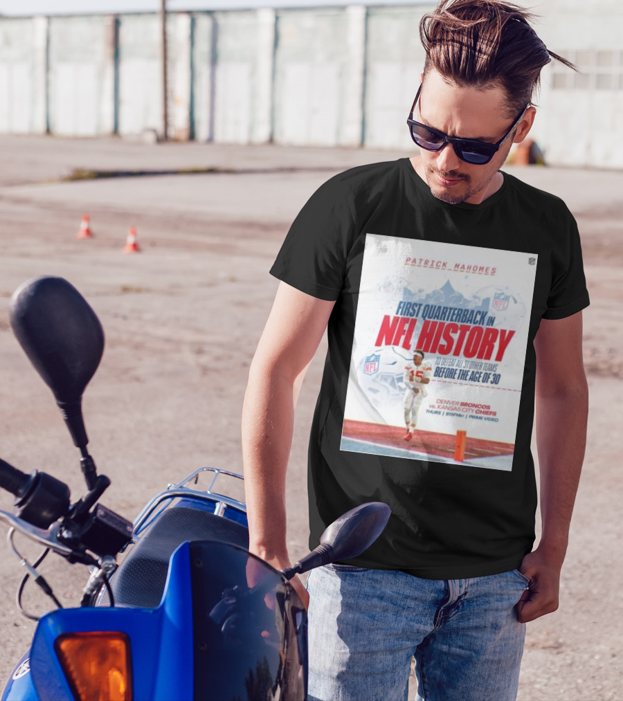 Patrick Mahomes First Quarterback In NFL History To Defeat All 31 Other Teams Before The Age Of 30 Denver Broncos Vs Kansas City Chiefs T-Shirt