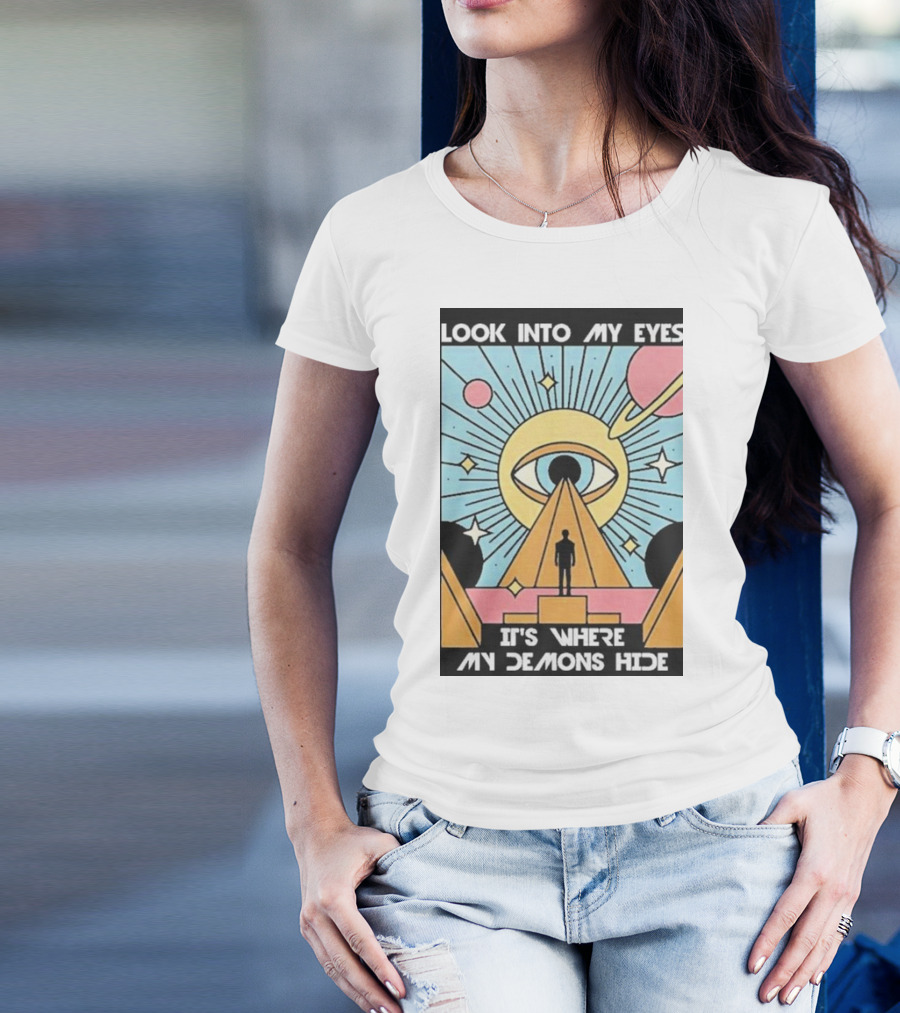 Look Into My Eyes It's Where My Demons Hide Celestial Eye And Pyramid Scene T-Shirt