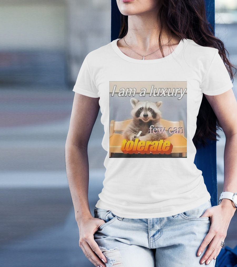 Raccoon Meme I Am A Luxury Few Can Tolerate T-Shirt