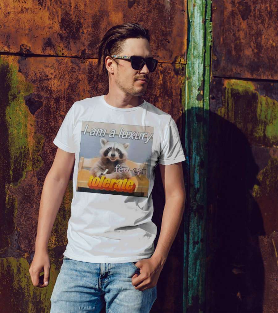 Raccoon Meme I Am A Luxury Few Can Tolerate T-Shirt