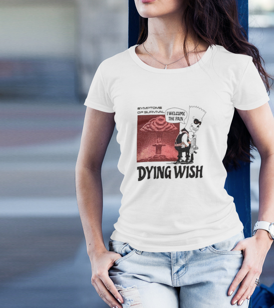 Symptoms Of Survival Dying Wish I Welcome The Pain T-Shirt