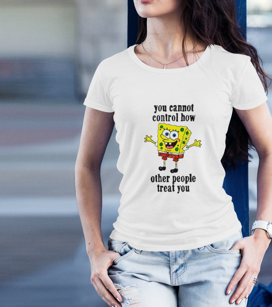 Spongebob You Cannot Control How Other People Treat You T-Shirt