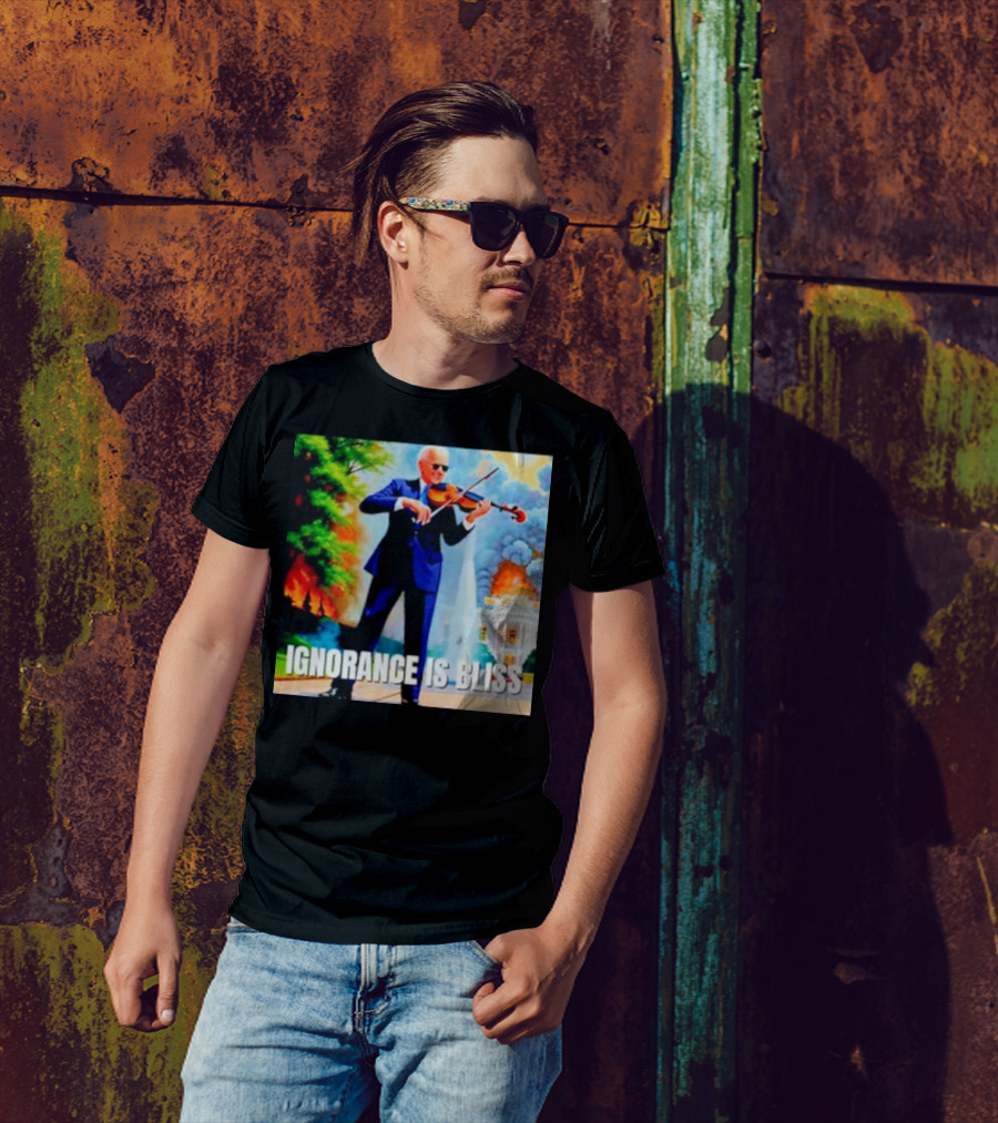 Joe Biden Ignorance Is Bliss Violin Playing In Front Of White House Fire And Explosion T-Shirt