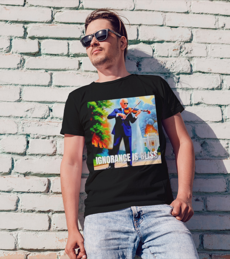 Joe Biden Ignorance Is Bliss Violin Playing In Front Of White House Fire And Explosion T-Shirt