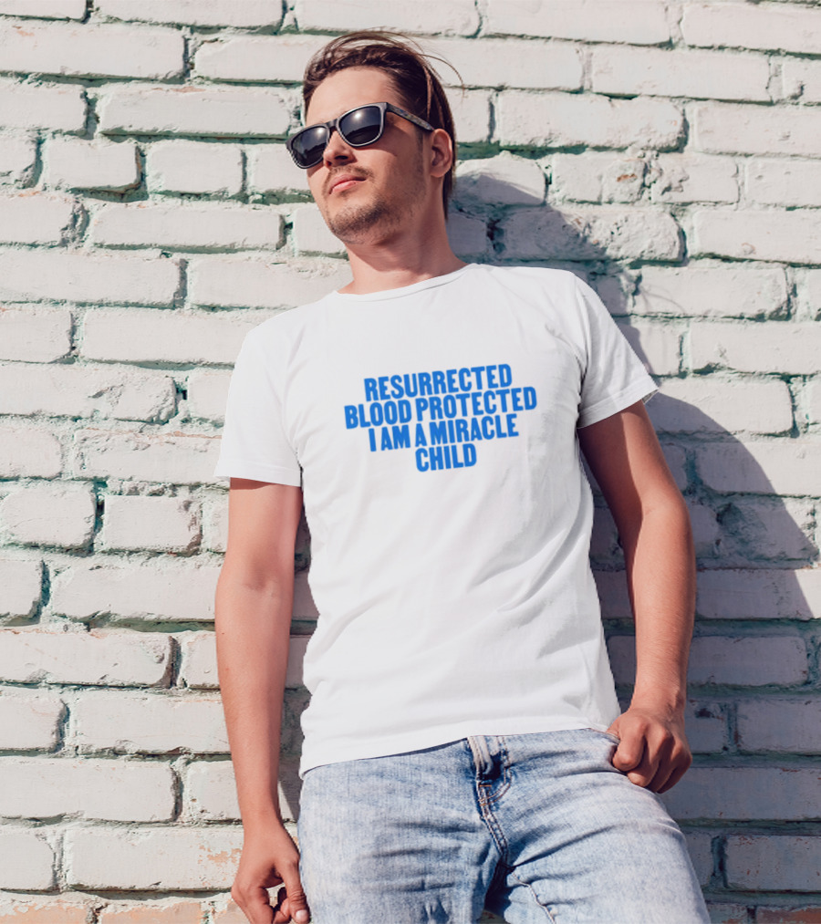 Resurrected Blood Protected Miracle Child Declaration T-Shirt