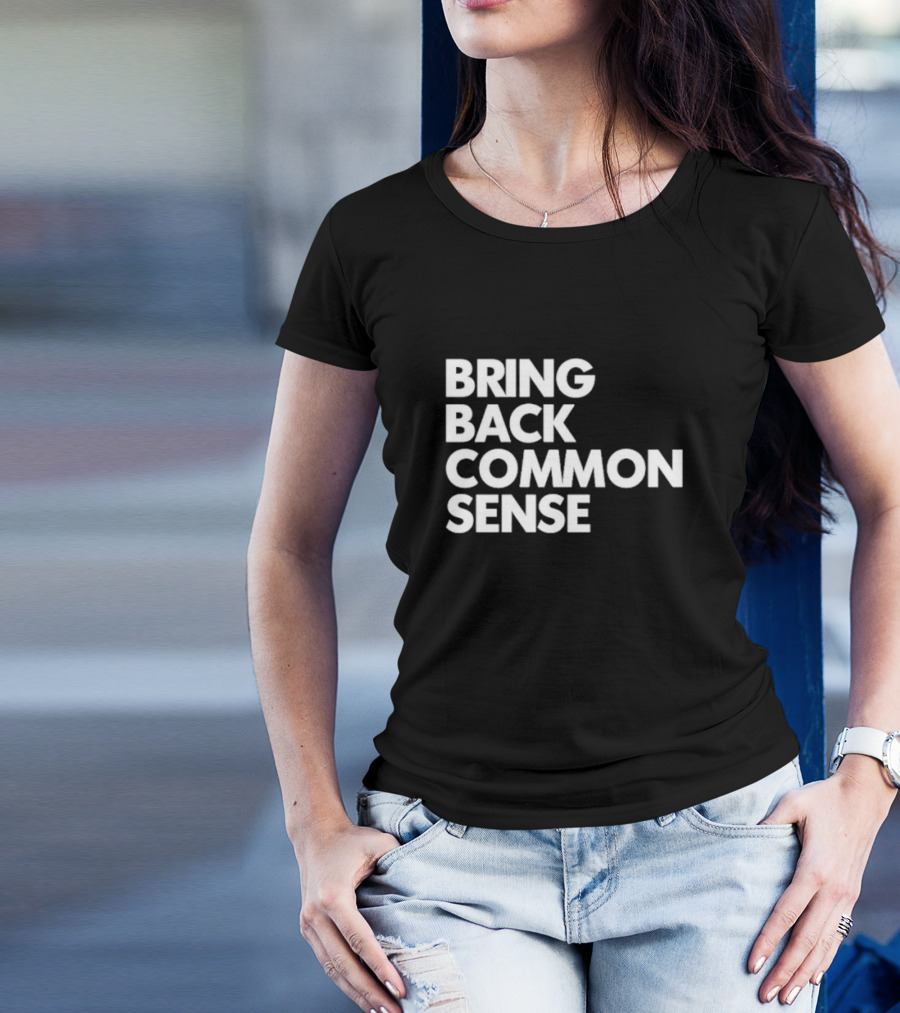 Bring Back Common Sense T-Shirt