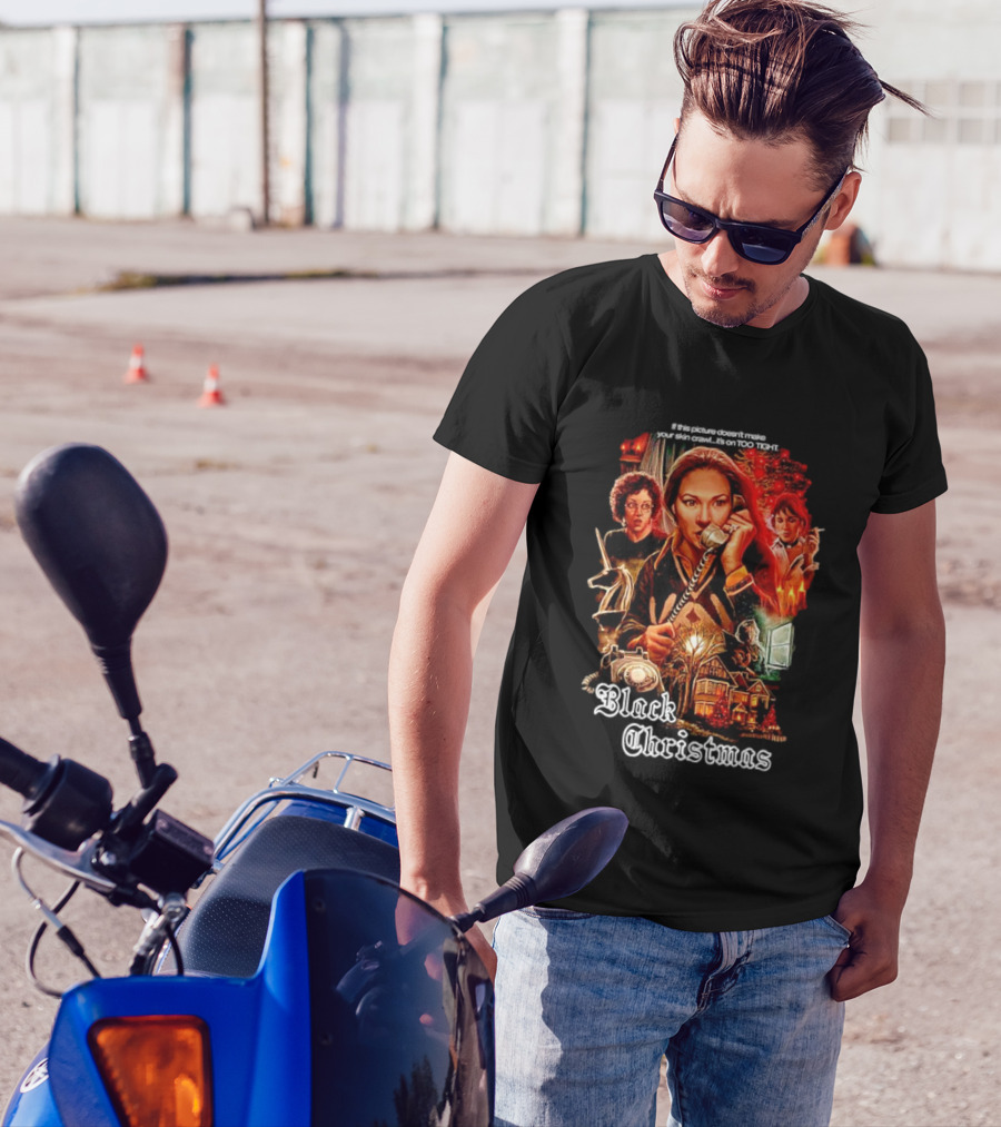 Black Christmas If This Picture Doesn't Make Your Skin Crawl It's On Too Tight T-Shirt