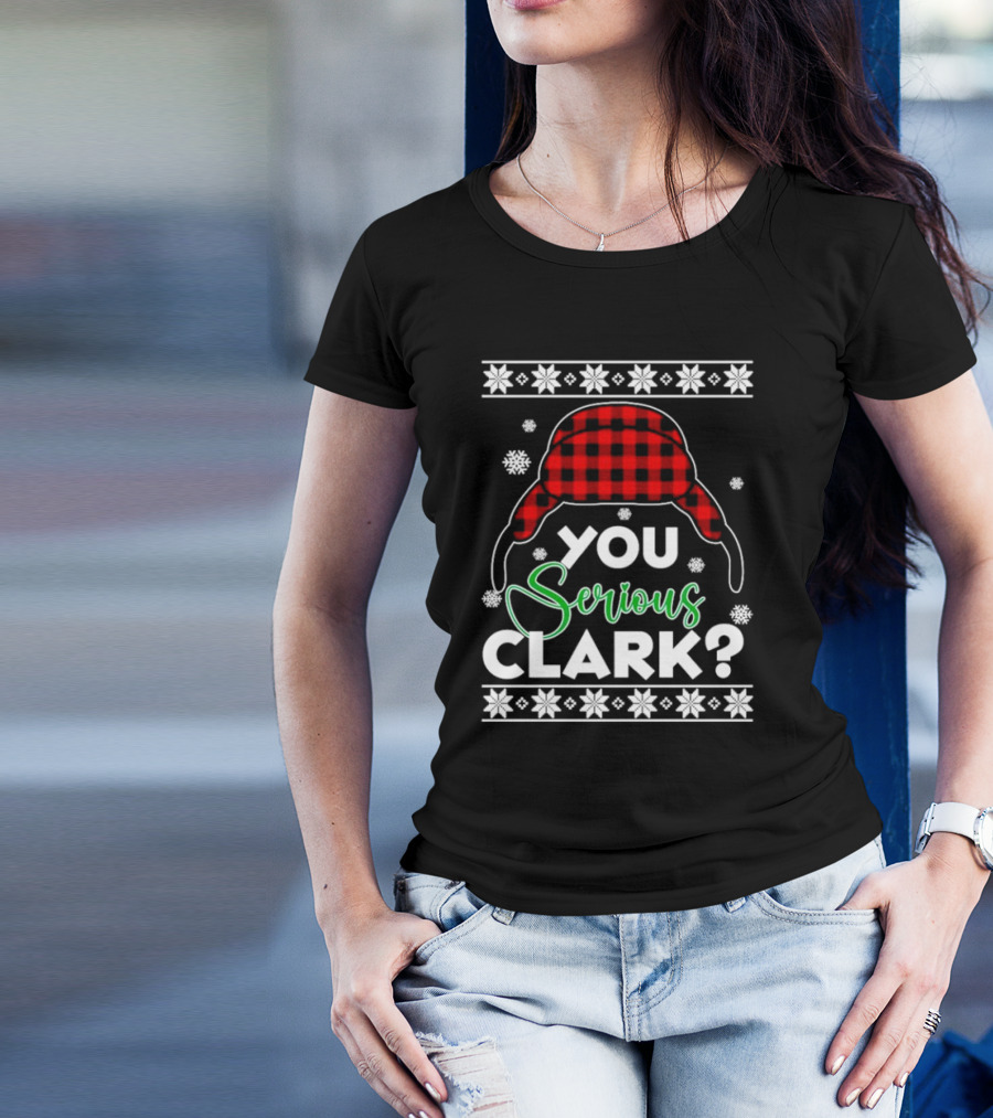 You Serious Clark Ugly Christmas Sweater Hat Snowflakes T-Shirt