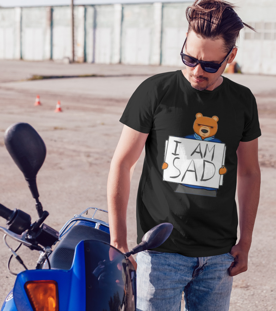 I Am Sad Bear Sign T-Shirt