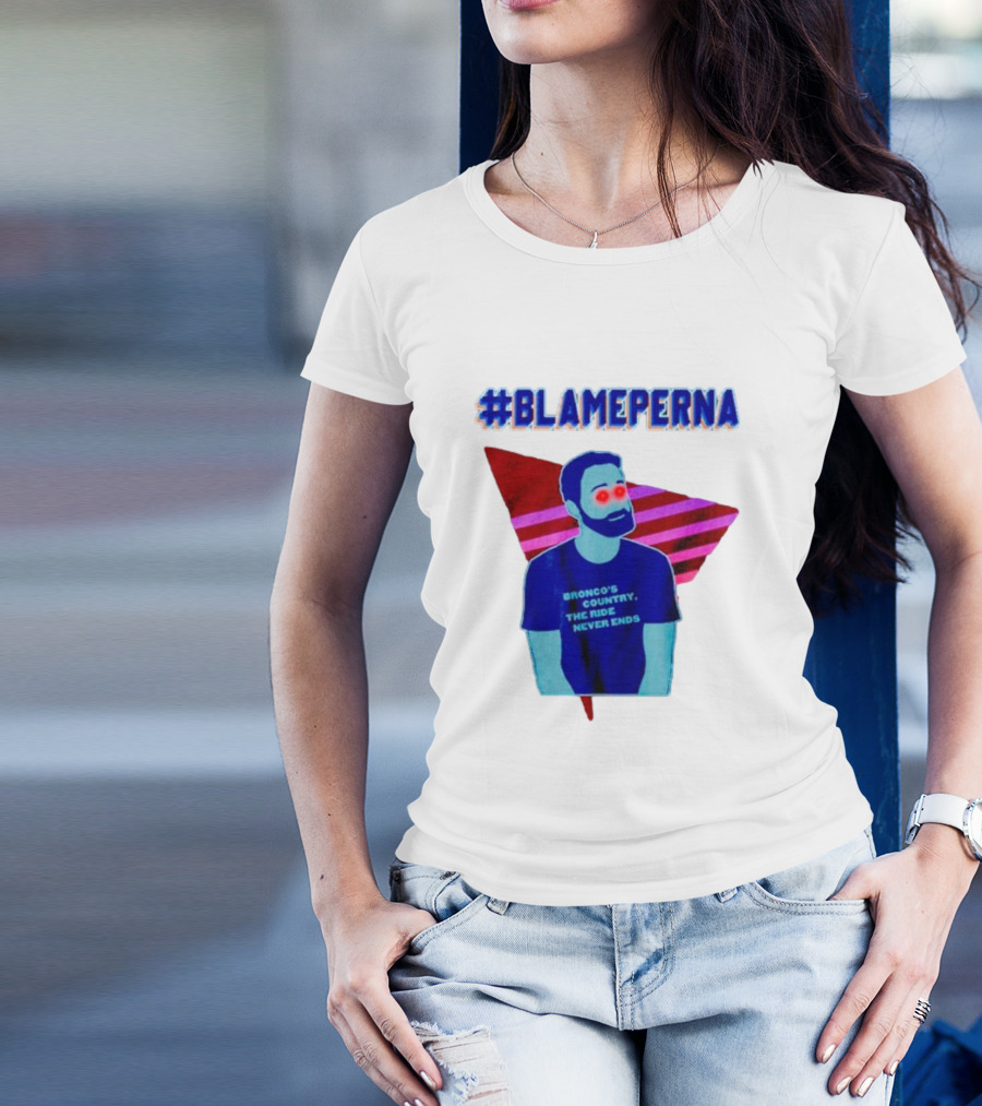 BlamePerna Bronco's Country The Ride Never Ends T-Shirt