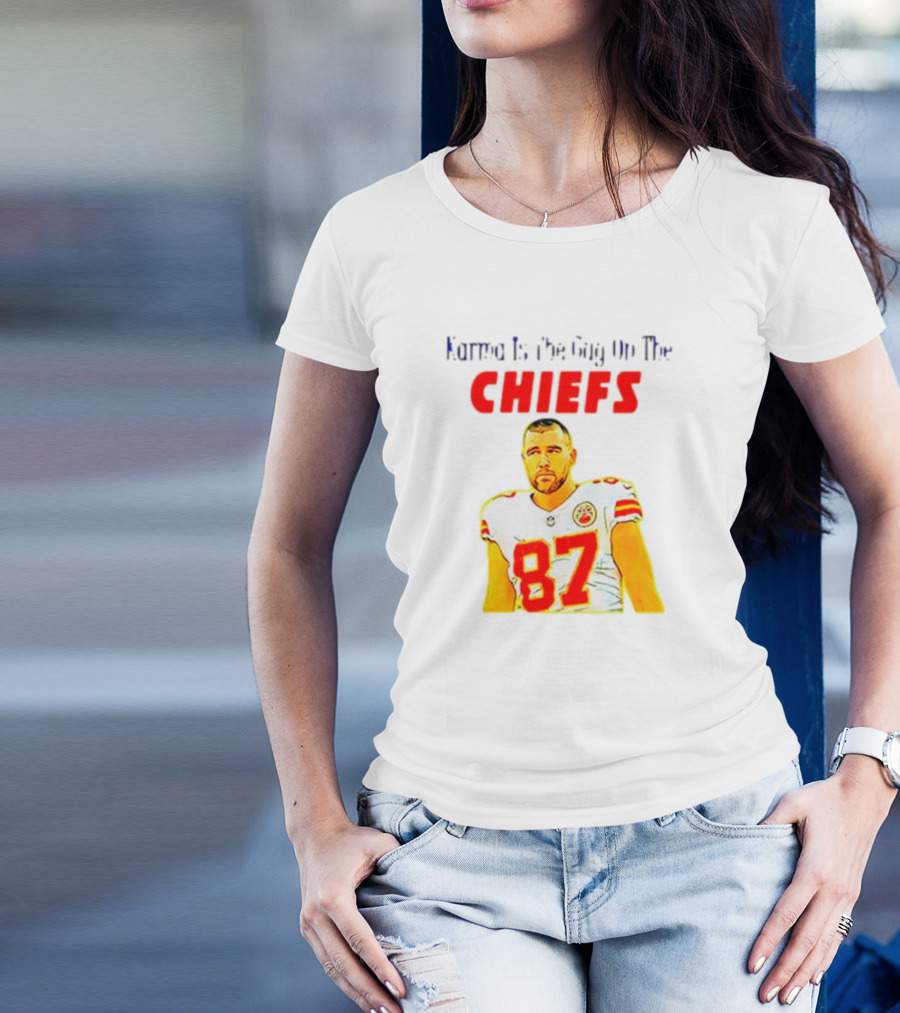 Karma Is The Guy On The Chiefs Travis Kelce 87 T-Shirt