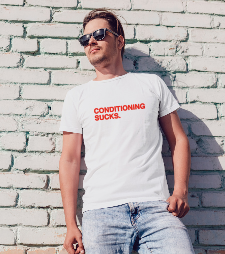 CONDITIONING SUCKS T-Shirt