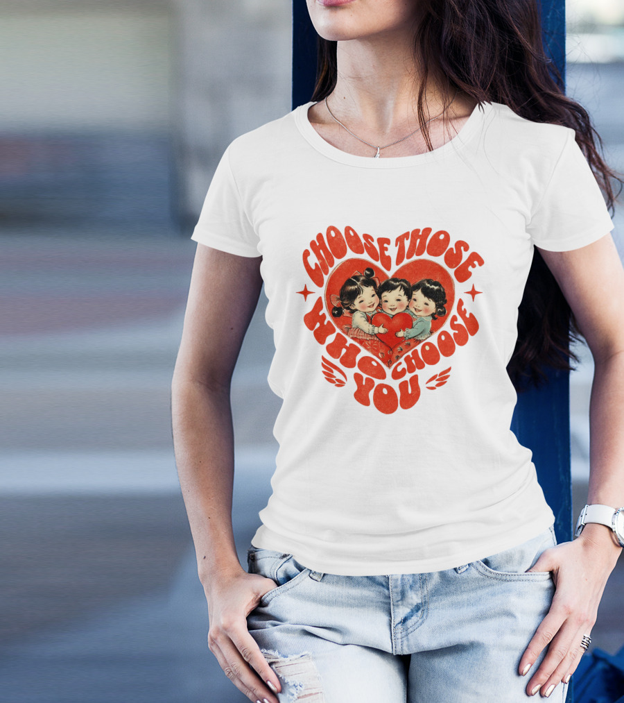 Choose Those Who Choose You Heartwarming Children Embrace T-Shirt
