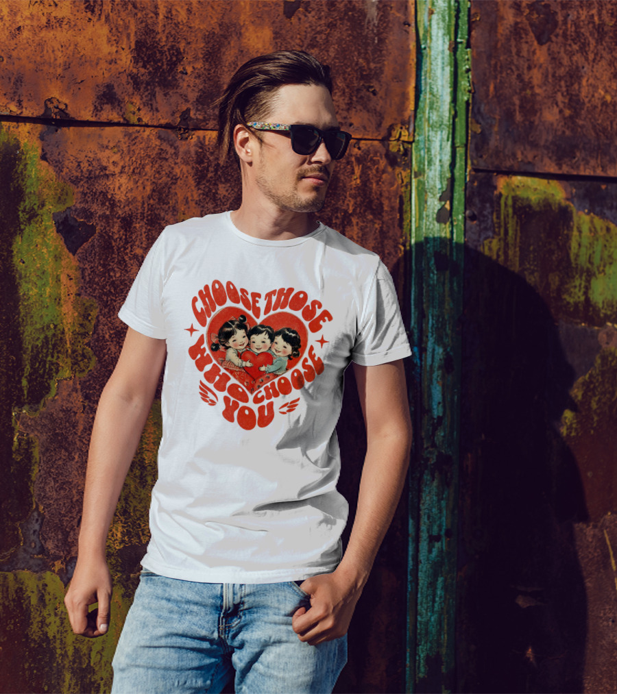Choose Those Who Choose You Heartwarming Children Embrace T-Shirt