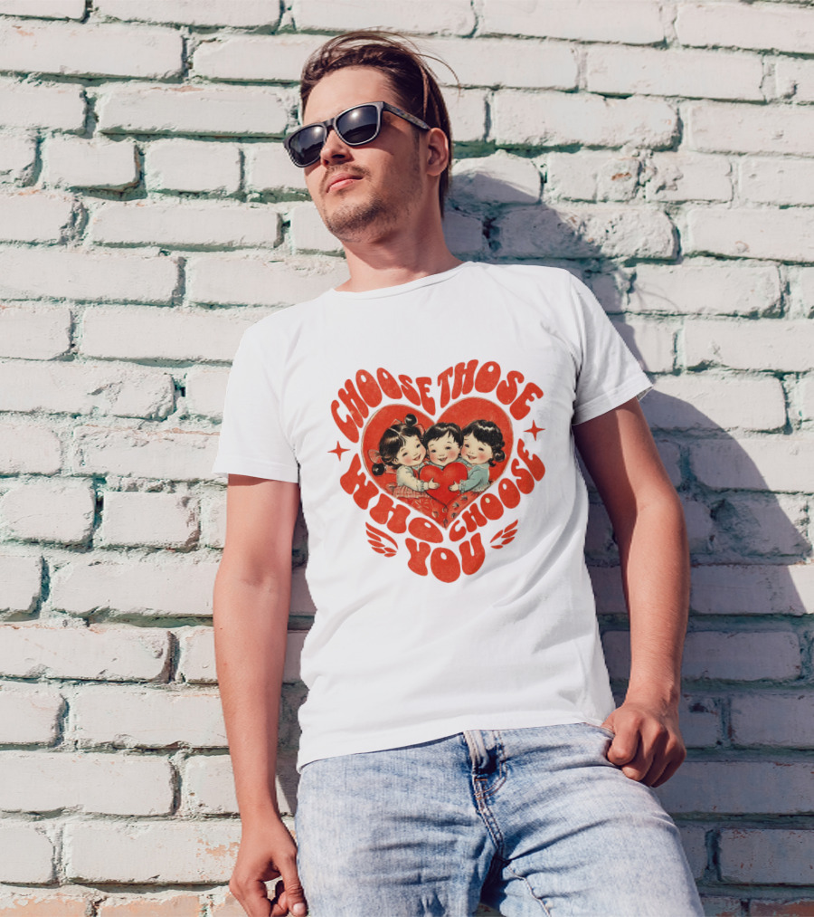 Choose Those Who Choose You Heartwarming Children Embrace T-Shirt