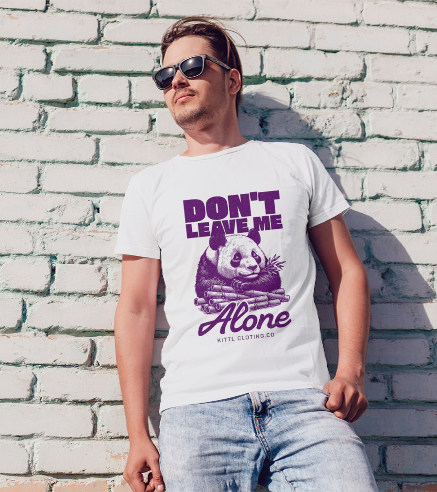 DON'T LEAVE ME ALONE PANDA KITTLCLOTINGCO T-Shirt