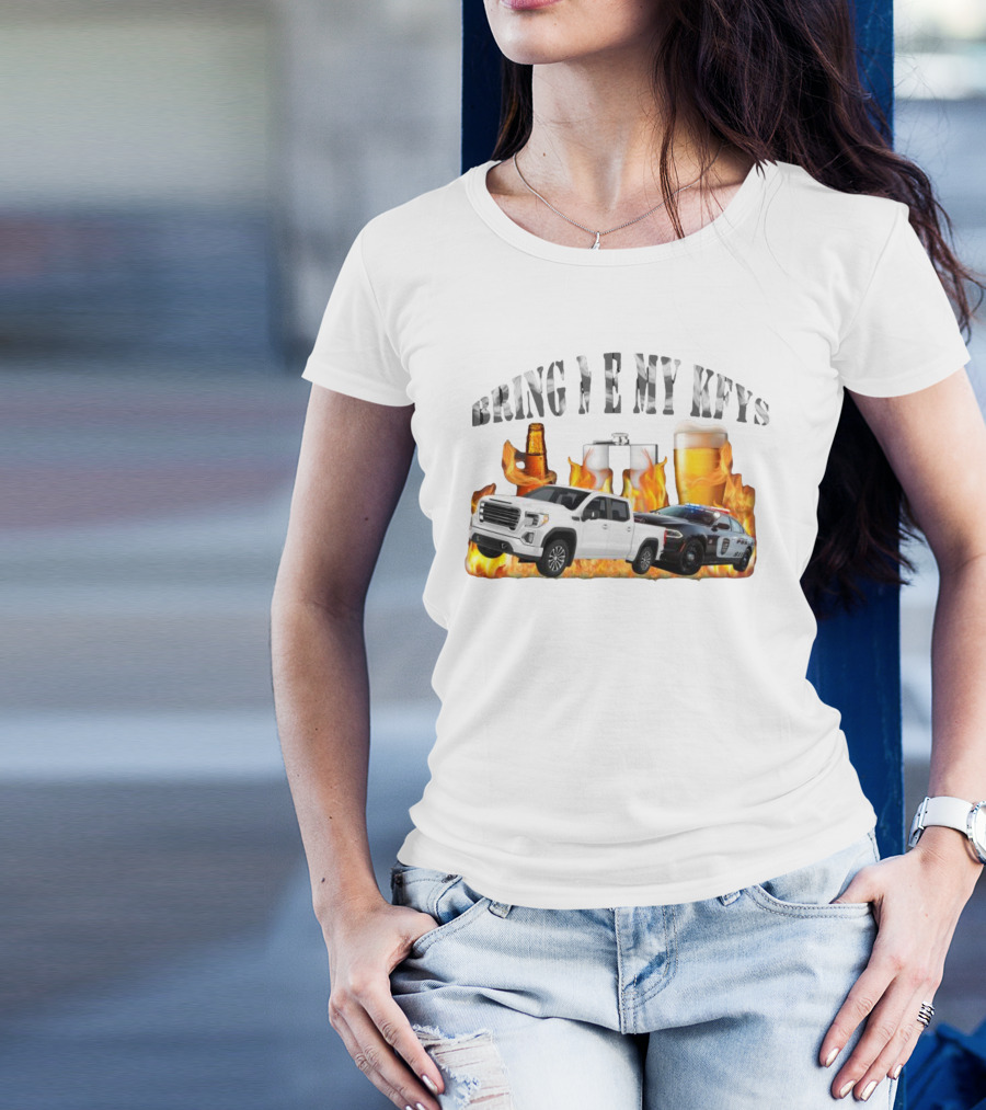 Bring Me My Keys Beer Pickup Truck Police Car Flask Fire T-Shirt