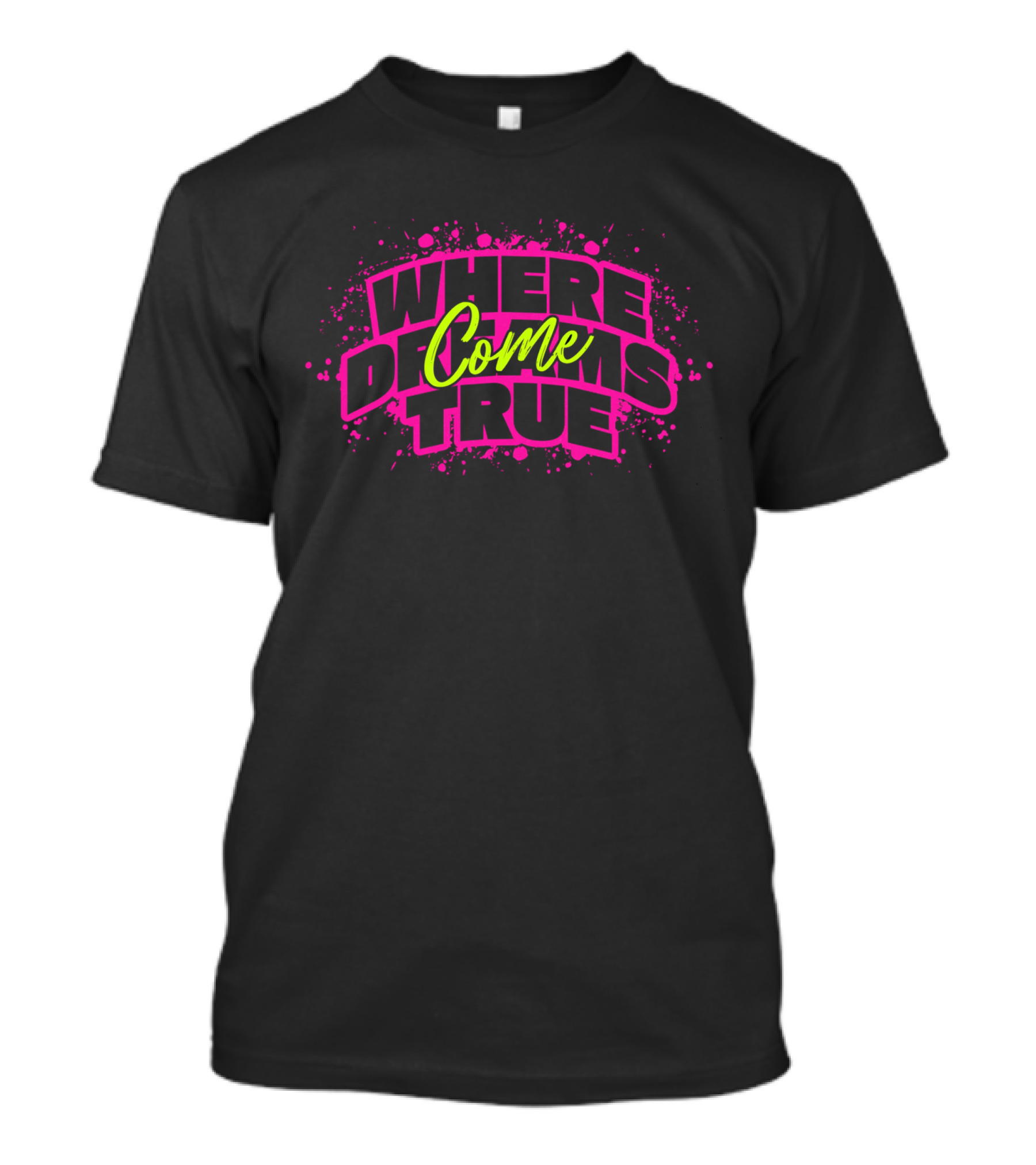 WHERE DREAMS COME TRUE T-Shirt