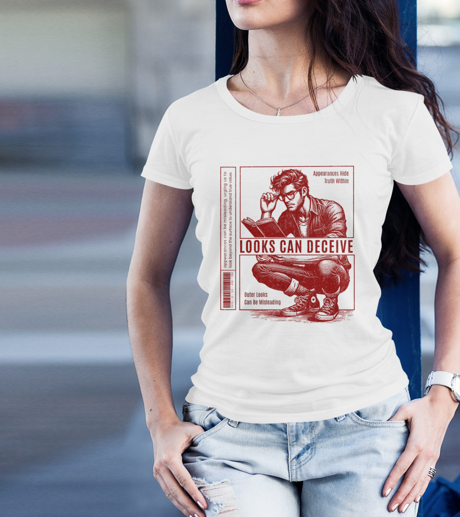 Looks Can Deceive Appearances Hide Truth Within Outer Looks Can Be Misleading T-Shirt