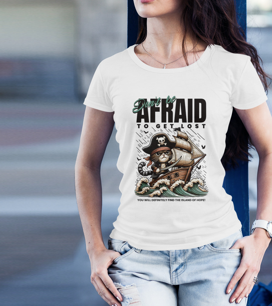 Don't Be Afraid To Get Lost Pirate Cat Sailing You Will Definitely Find The Island Of Hope T-Shirt