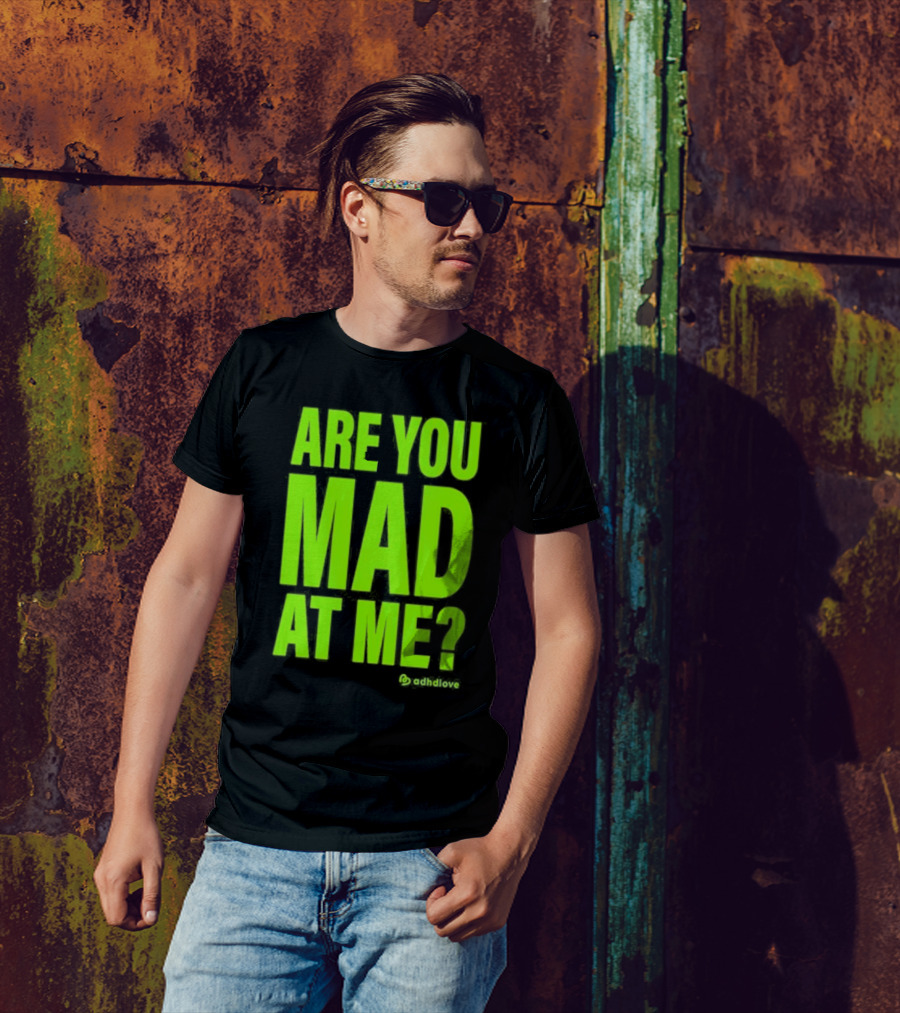 Are You Mad At Me ADHD Love T-Shirt