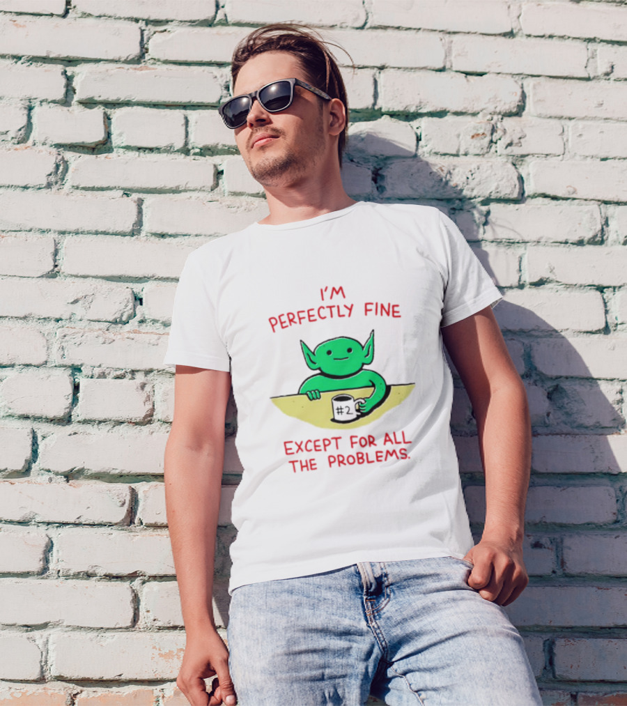 I'm Perfectly Fine Except For All The Problems Green Goblin With #2 Mug T-Shirt
