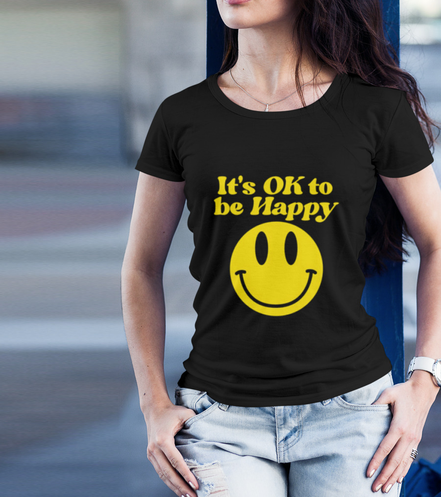 It's OK To Be Happy Smiley Face T-Shirt