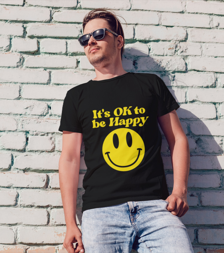 It's OK To Be Happy Smiley Face T-Shirt